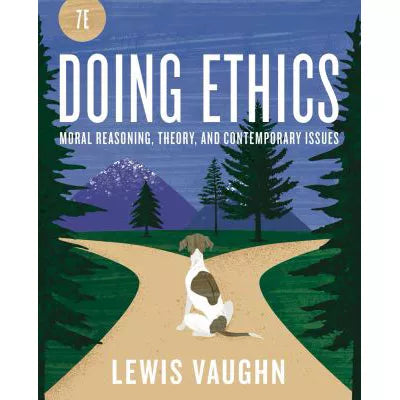 Doing Ethics: Moral Reasoning and Contemporary Moral Issues (Seventh Edition)